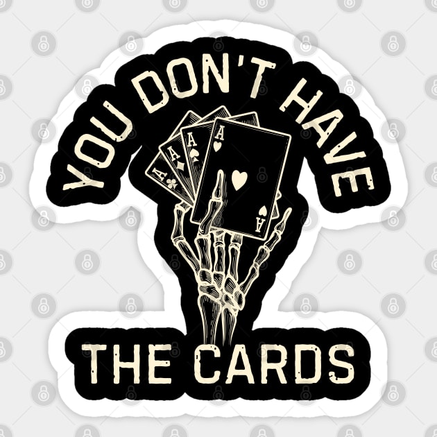 You Don't Have The Cards Sticker by Creatifly Graphic Tees